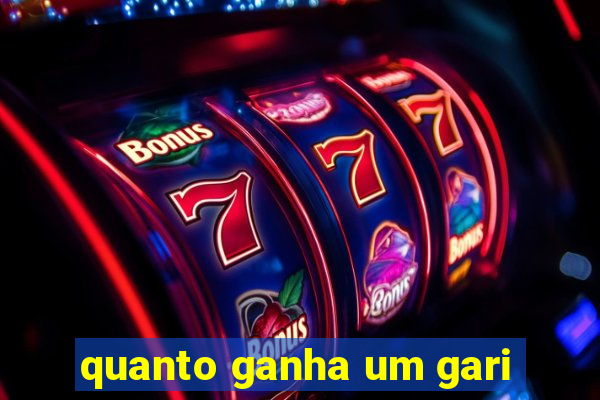 quanto ganha um gari